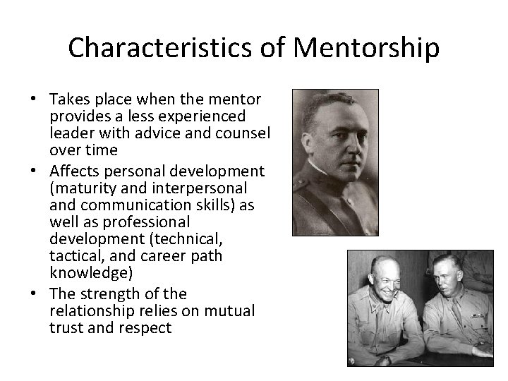 Characteristics of Mentorship • Takes place when the mentor provides a less experienced leader