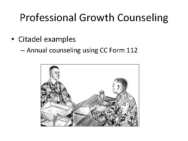 Professional Growth Counseling • Citadel examples – Annual counseling using CC Form 112 