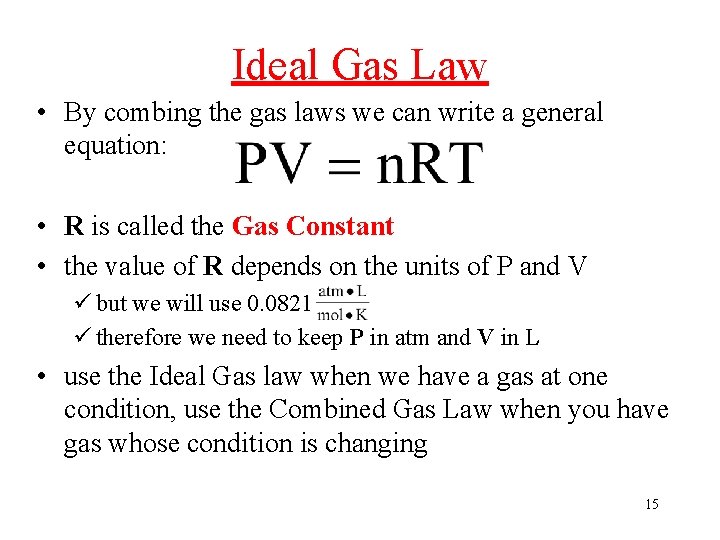 Ideal Gas Law • By combing the gas laws we can write a general