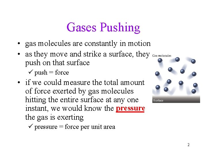 Gases Pushing • gas molecules are constantly in motion • as they move and