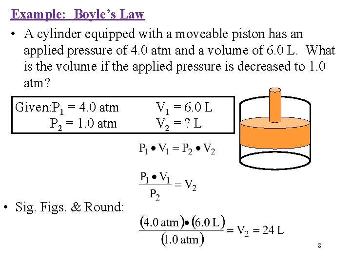 Example: Boyle’s Law • A cylinder equipped with a moveable piston has an applied