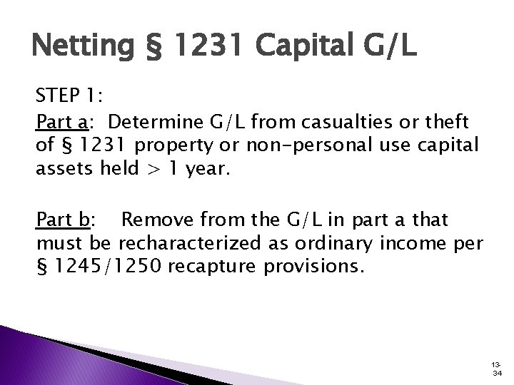 Netting § 1231 Capital G/L STEP 1: Part a: Determine G/L from casualties or Netting § 1231 Capital G/L STEP 1: Part a: Determine G/L from casualties or