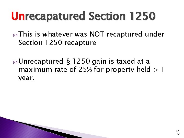 Unrecapatured Section 1250 This is whatever was NOT recaptured under Section 1250 recapture Unrecaptured Unrecapatured Section 1250 This is whatever was NOT recaptured under Section 1250 recapture Unrecaptured