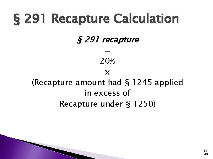 § 291 Recapture Calculation § 291 recapture = 20% x (Recapture amount had § § 291 Recapture Calculation § 291 recapture = 20% x (Recapture amount had §