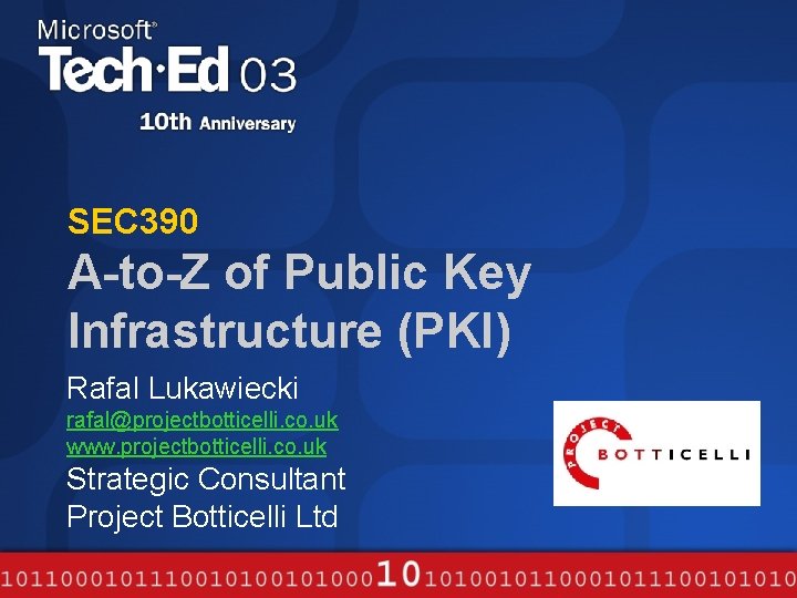 SEC 390 A-to-Z of Public Key Infrastructure (PKI) Rafal Lukawiecki rafal@projectbotticelli. co. uk www.