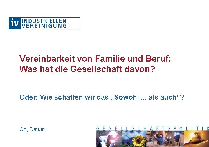 Vereinbarkeit von Familie und Beruf: Was hat die Gesellschaft davon? Oder: Wie schaffen wir