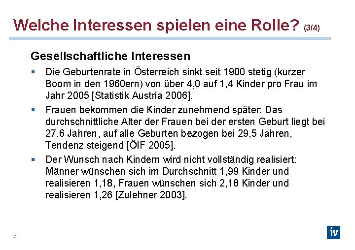 Welche Interessen spielen eine Rolle? (3/4) Gesellschaftliche Interessen § Die Geburtenrate in Österreich sinkt