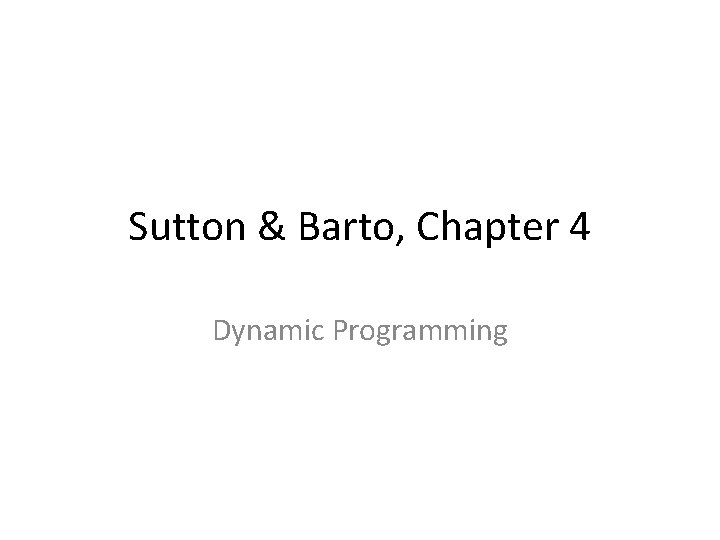 Sutton & Barto, Chapter 4 Dynamic Programming 