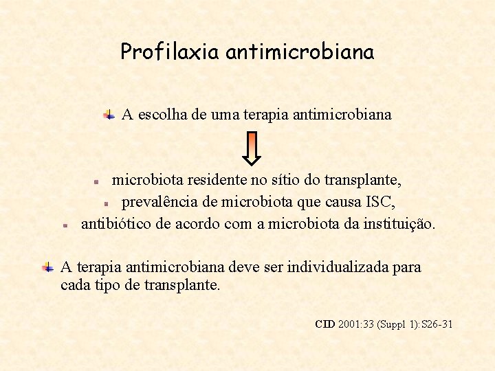 Profilaxia antimicrobiana A escolha de uma terapia antimicrobiana microbiota residente no sítio do transplante,