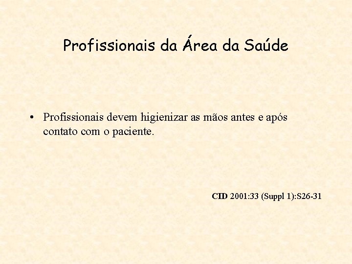 Profissionais da Área da Saúde • Profissionais devem higienizar as mãos antes e após