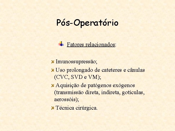 Pós-Operatório Fatores relacionados: Imunossupressão; Uso prolongado de cateteres e cânulas (CVC, SVD e VM);