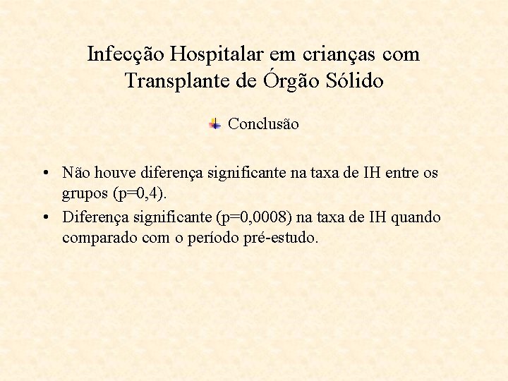 Infecção Hospitalar em crianças com Transplante de Órgão Sólido Conclusão • Não houve diferença