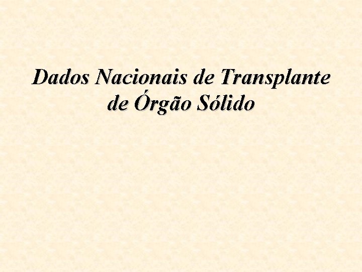 Dados Nacionais de Transplante de Órgão Sólido 