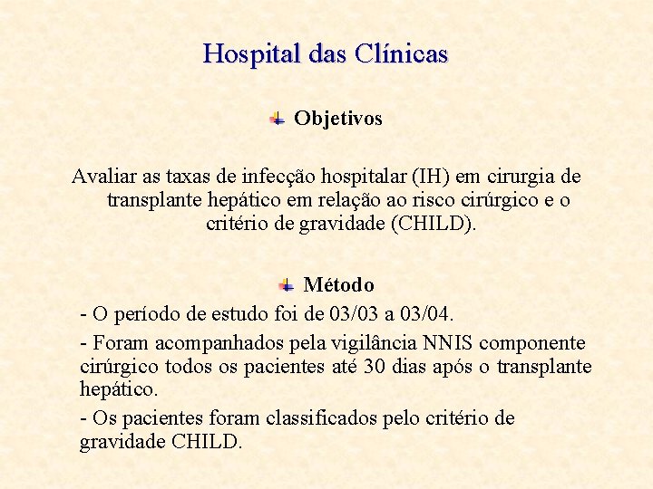 Hospital das Clínicas Objetivos Avaliar as taxas de infecção hospitalar (IH) em cirurgia de