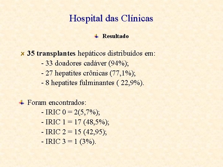 Hospital das Clínicas Resultado 35 transplantes hepáticos distribuídos em: - 33 doadores cadáver (94%);