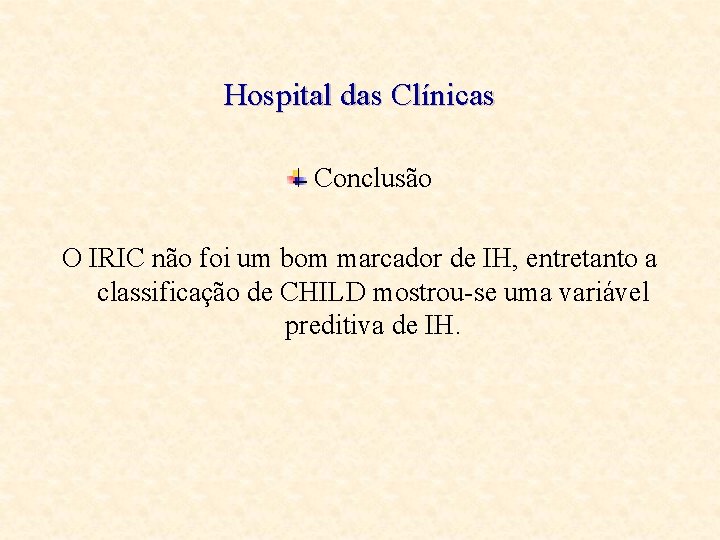 Hospital das Clínicas Conclusão O IRIC não foi um bom marcador de IH, entretanto