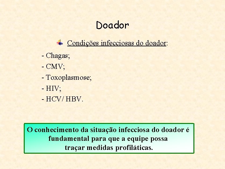 Doador Condições infecciosas do doador: - Chagas; - CMV; - Toxoplasmose; - HIV; -