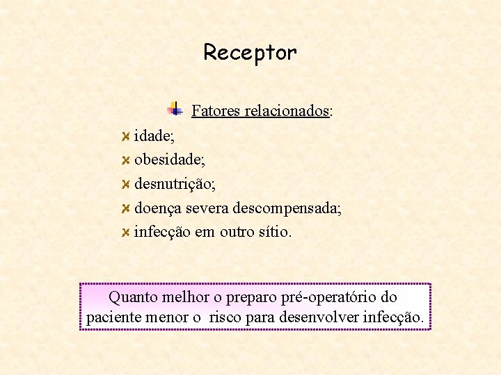 Receptor Fatores relacionados: idade; obesidade; desnutrição; doença severa descompensada; infecção em outro sítio. Quanto