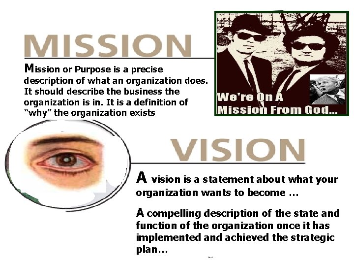 Mission or Purpose is a precise description of what an organization does. It should