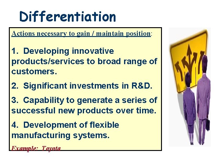 Differentiation Actions necessary to gain / maintain position: 1. Developing innovative products/services to broad