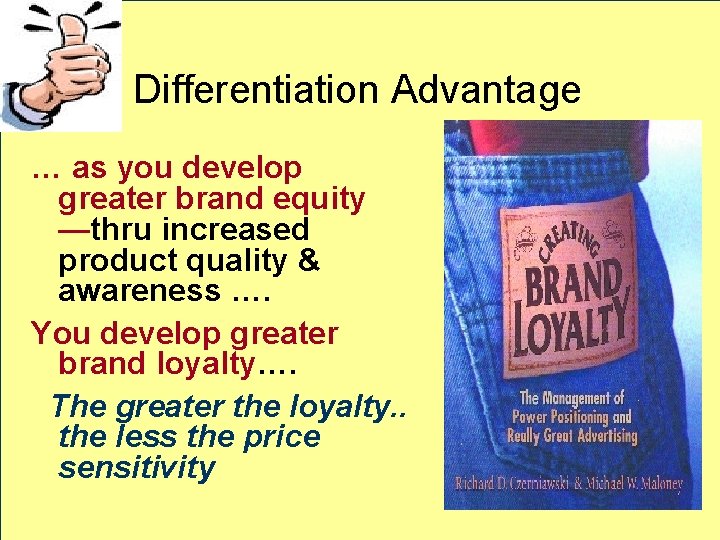 Differentiation Advantage … as you develop greater brand equity —thru increased product quality &