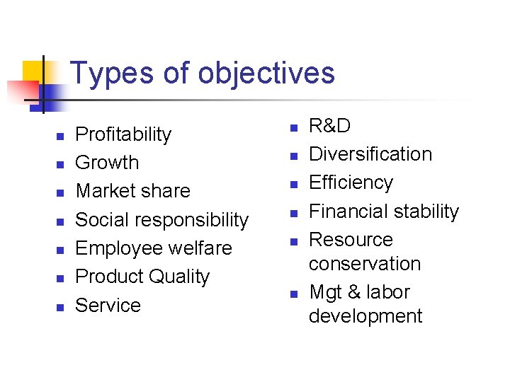 Types of objectives n n n n Profitability Growth Market share Social responsibility Employee