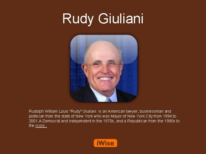 Rudy Giuliani Rudolph William Louis "Rudy" Giuliani is an American lawyer, businessman and politician