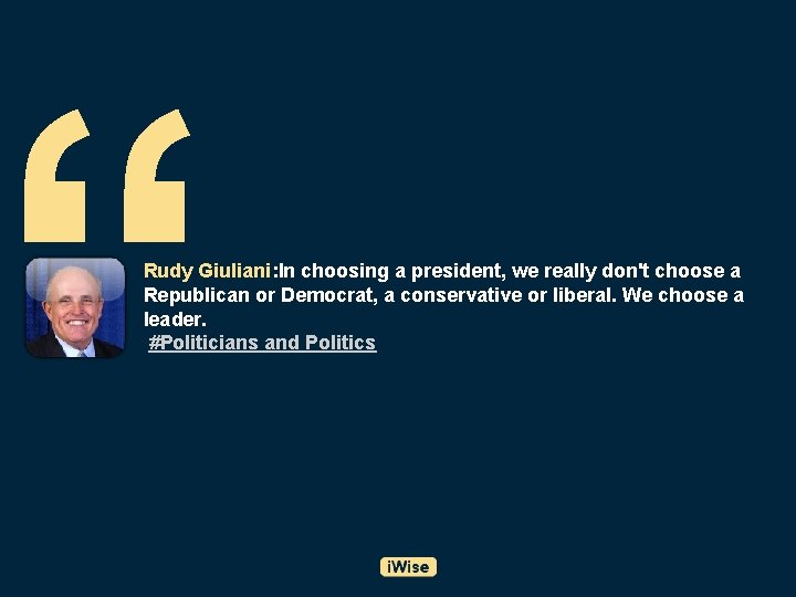 “ Rudy Giuliani: In choosing a president, we really don't choose a Republican or