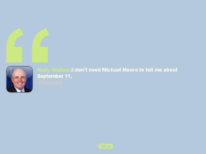 “ Rudy Giuliani: I don’t need Michael Moore to tell me about September 11.