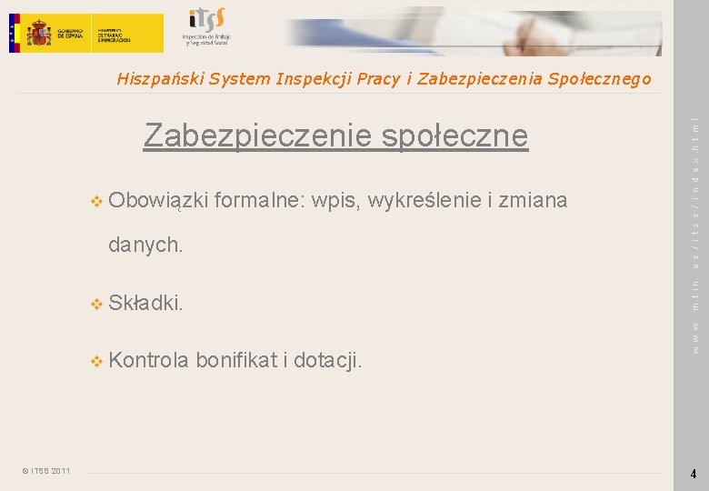 Zabezpieczenie społeczne v Obowiązki formalne: wpis, wykreślenie i zmiana danych. v Składki. v Kontrola