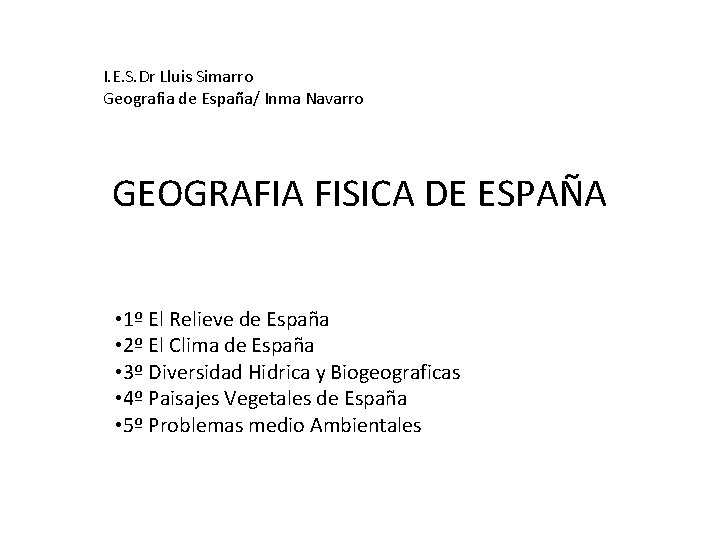 I. E. S. Dr Lluis Simarro Geografia de España/ Inma Navarro GEOGRAFIA FISICA DE