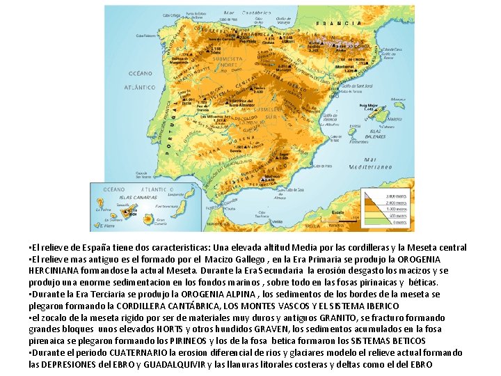  • El relieve de España tiene dos caracteristicas: Una elevada altitud Media por