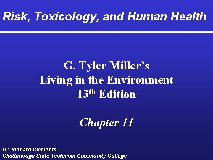 Risk, Toxicology, and Human Health G. Tyler Miller’s Living in the Environment 13 th