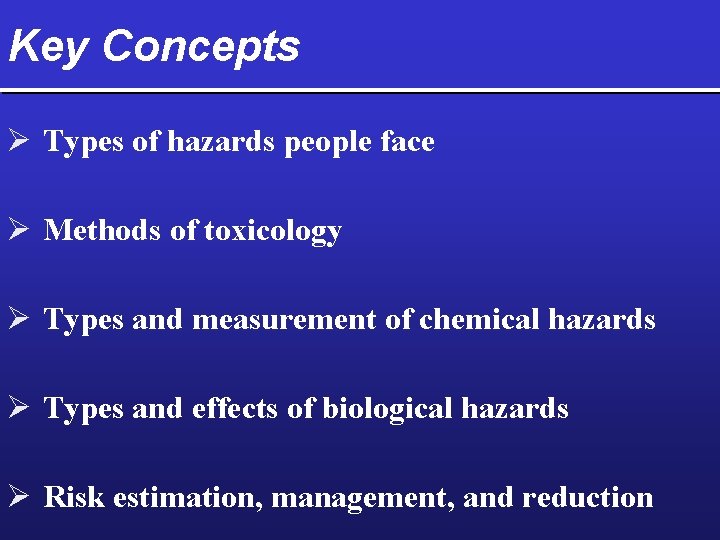 Key Concepts Ø Types of hazards people face Ø Methods of toxicology Ø Types