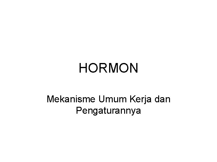 HORMON Mekanisme Umum Kerja dan Pengaturannya 