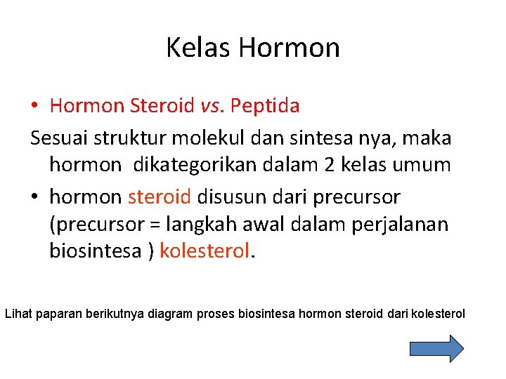 Kelas Hormon • Hormon Steroid vs. Peptida Sesuai struktur molekul dan sintesa nya, maka