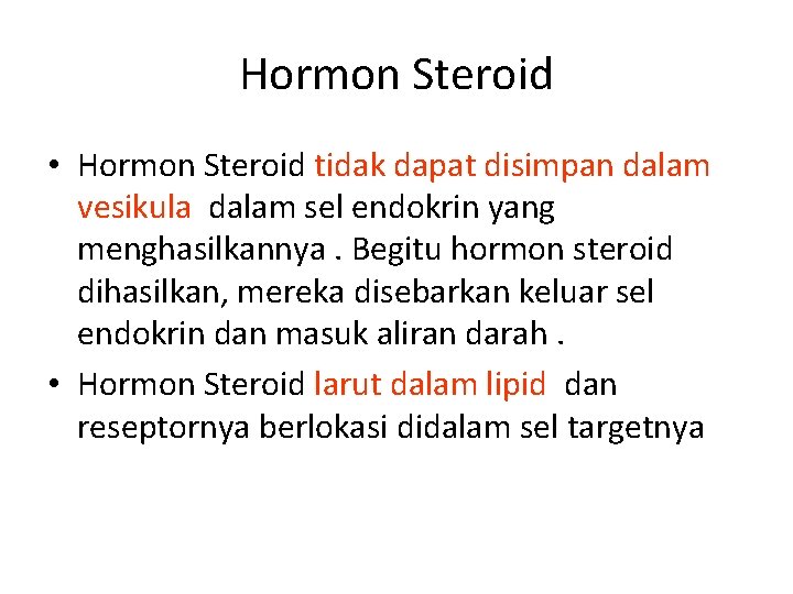 Hormon Steroid • Hormon Steroid tidak dapat disimpan dalam vesikula dalam sel endokrin yang