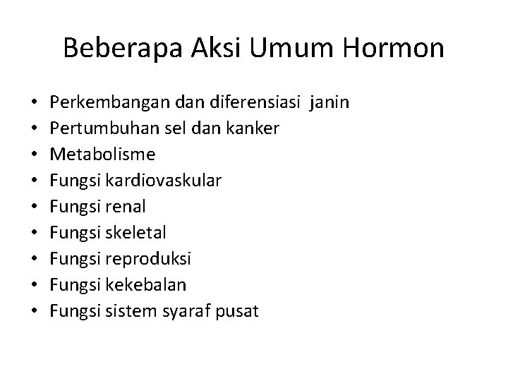 Beberapa Aksi Umum Hormon • • • Perkembangan diferensiasi janin Pertumbuhan sel dan kanker
