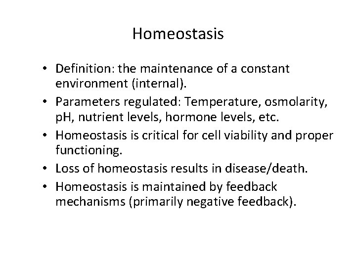 Homeostasis • Definition: the maintenance of a constant environment (internal). • Parameters regulated: Temperature,