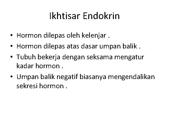 Ikhtisar Endokrin • Hormon dilepas oleh kelenjar. • Hormon dilepas atas dasar umpan balik.