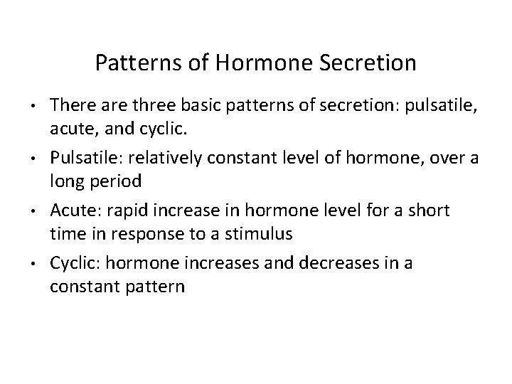 Patterns of Hormone Secretion • • There are three basic patterns of secretion: pulsatile,