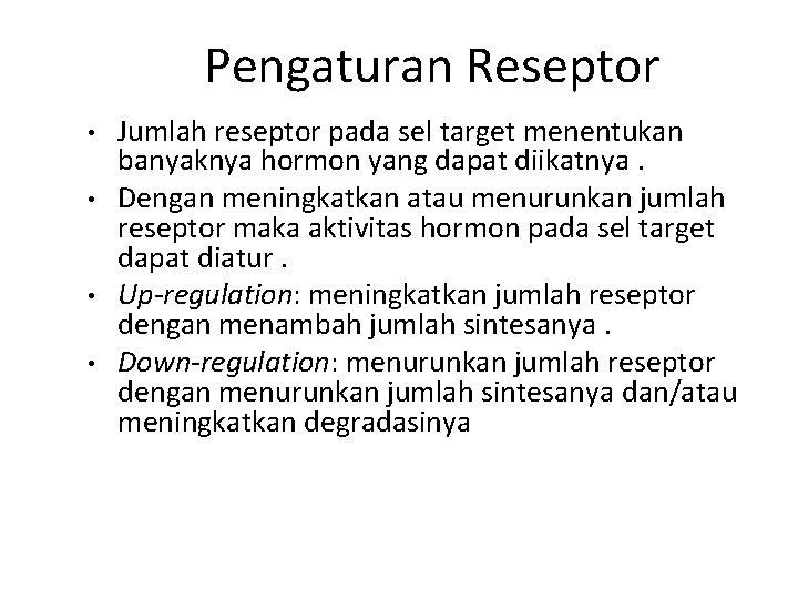 Pengaturan Reseptor • • Jumlah reseptor pada sel target menentukan banyaknya hormon yang dapat