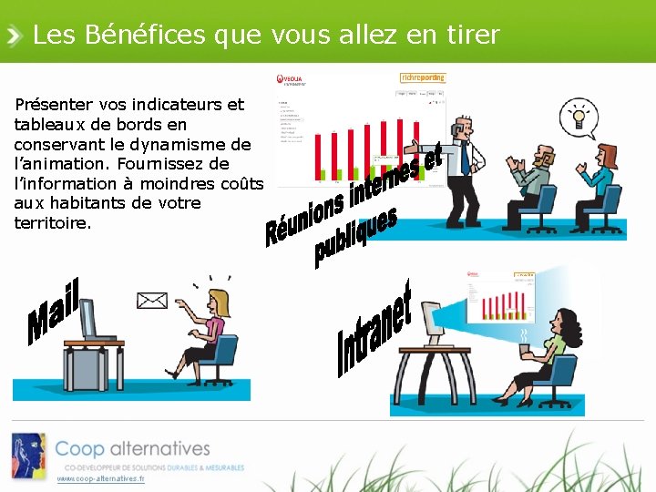 Les Bénéfices que vous allez en tirer Présenter vos indicateurs et tableaux de bords