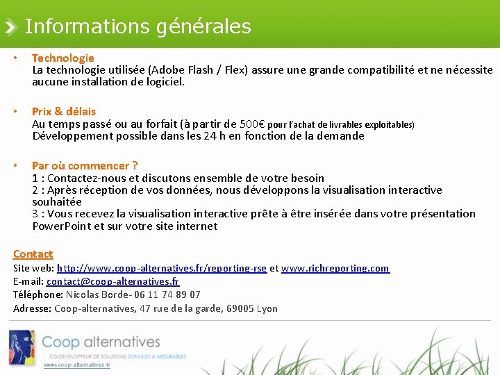 Informations générales • Technologie La technologie utilisée (Adobe Flash / Flex) assure une grande