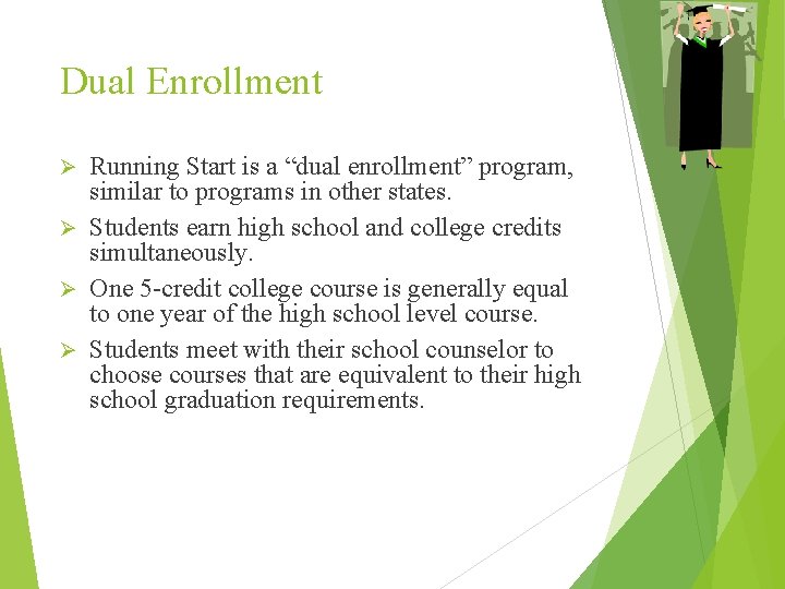 Dual Enrollment Running Start is a “dual enrollment” program, similar to programs in other