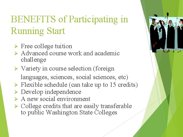 BENEFITS of Participating in Running Start Ø Ø Ø Ø Free college tuition Advanced