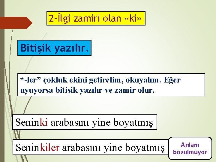 2 -İlgi zamiri olan «ki» Bitişik yazılır. “-ler” çokluk ekini getirelim, okuyalım. Eğer uyuyorsa