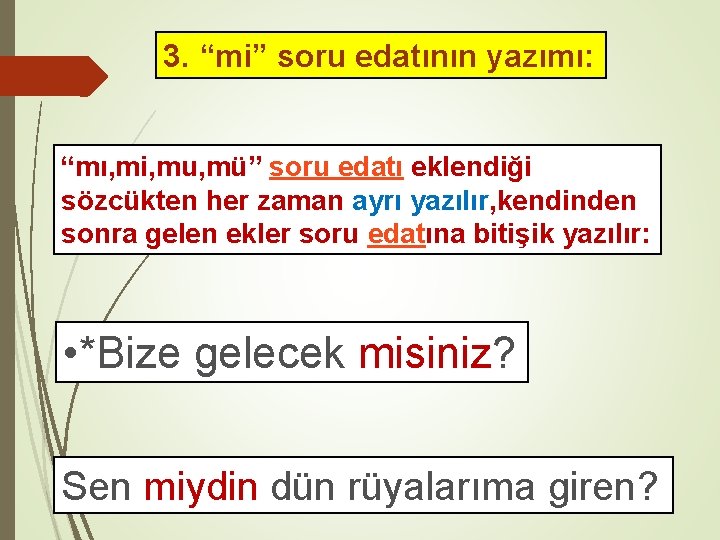 3. “mi” soru edatının yazımı: “mı, mi, mu, mü” soru edatı eklendiği sözcükten her