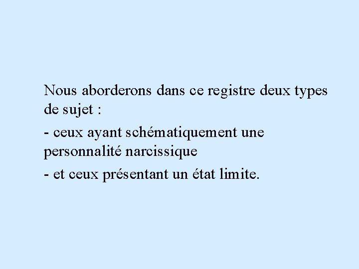 Nous aborderons dans ce registre deux types de sujet : - ceux ayant schématiquement