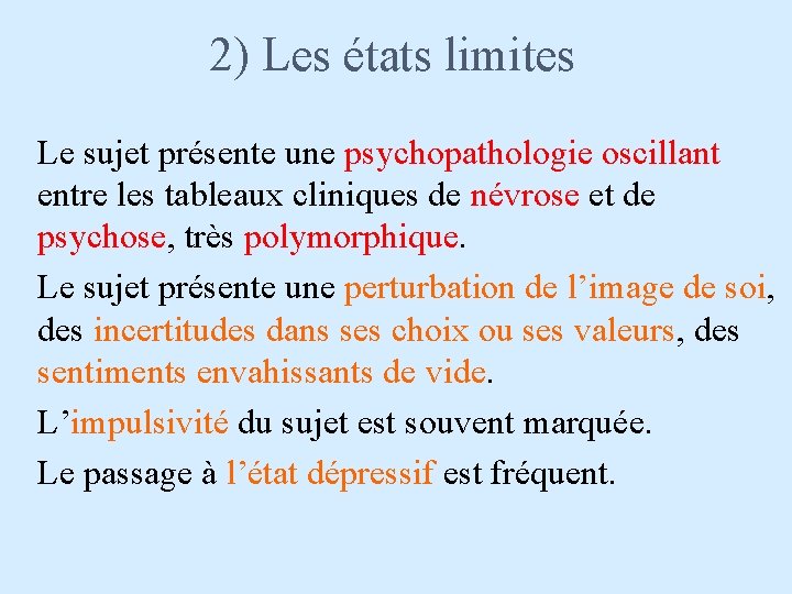 2) Les états limites Le sujet présente une psychopathologie oscillant entre les tableaux cliniques
